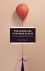 Image for The Good Life for Wage Slaves