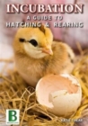 Image for Incubation  : a guide to hatching &amp; rearing