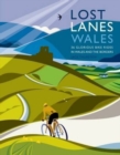Image for Lost lanes Wales  : 36 glorious bike rides in Wales and the borders