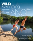 Image for Wild Swimming France : 1000 most beautiful rivers, lakes, waterfalls, hot springs &amp; natural pools of France
