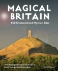 Image for Magical Britain : 650 Enchanted and Mystical Sites - From healing wells and secret shrines to giants&#39; strongholds and fairy glens