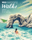 Image for Wild Swimming Walks Dorset &amp; East Devon : 28 coast, lake &amp; river days out