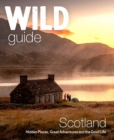 Image for Wild Guide Scotland : Hidden places, great adventures &amp; the good life including southern Scotland (second edition)