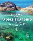 Image for Paddle Boarding South West England : 100 places to SUP, canoe, and kayak in Cornwall, Devon, Dorset, Somerset, Wiltshire and Bristol