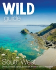 Image for Wild Guide South West : Adventures in Devon, Cornwall Dorset, Somerset, Wiltshire and Gloucestershire (second edition)