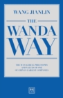 Image for The Wanda way  : the managerial philosophy and values of one of China&#39;s largest companies