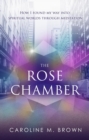 Image for The Rose Chamber : How I Found My Way into Spiritual Worlds Through Meditation