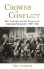 Image for Crowns in Conflict : The Triumph and the Tragedy of European Monarchy 1910-1918