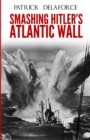 Image for Smashing Hitler&#39;s Atlantic Wall : The Destruction of the Nazi Coastal Fortresses