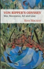 Image for Von Ripper&#39;s Odyssey : War, Resistance, Art and Love