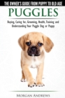 Image for Puggles - The Owner&#39;s Guide from Puppy to Old Age - Choosing, Caring For, Grooming, Health, Training and Understanding Your Puggle Dog or Puppy