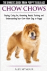 Image for Chow Chows - The Owner&#39;s Guide from Puppy to Old Age - Buying, Caring For, Grooming, Health, Training and Understanding Your Chow Chow Dog or Puppy