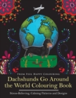 Image for Dachshunds Go Around the World Colouring Book : Fun Dachshund Coloring Book for Adults and Kids 10+ for Relaxation and Stress-Relief