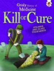 Image for Kill or cure  : strange and scary treatments