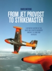 Image for From jet provost to strikemaster  : a definitive history of the basic and counter-insurgent aircraft at home and overseas