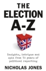 Image for The election A-Z  : insights, intrigue and spin from 50 years of political reporting