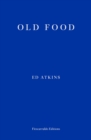 Image for Ed Atkins - Old food.