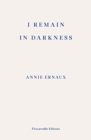 Image for I Remain in Darkness – WINNER OF THE 2022 NOBEL PRIZE IN LITERATURE