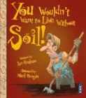 Image for You Wouldn&#39;t Want To Live Without Soil!