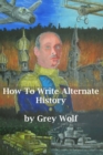 Image for How To Write Alternate History