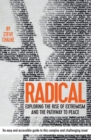 Image for Radical  : exploring the rise of extremism and the pathway to peace
