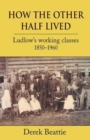 Image for How the other half lived: Ludlow&#39;s working classes 1850-1960