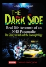 Image for The Dark Side : Real Life Accounts of an NHS Paramedic the Good, the Bad and the Downright Ugly