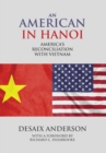 Image for An American in Hanoi : America&#39;s Reconciliation with Vietnam