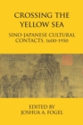 Image for Crossing the Yellow Sea : Sino-Japanese Cultural Contacts, 1600-1950