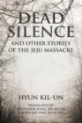 Image for Dead Silence : And Other Stories of the Jeju Massacre