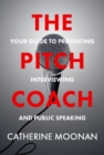 Image for The pitch coach  : your guide to presenting, interviewing and public speaking