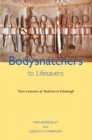 Image for Body snatchers to life savers  : three centuries of medicine in Edinburgh