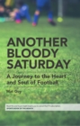 Image for Another bloody Saturday  : a journey to the heart and soul of football