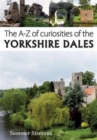 Image for The A-Z of curiosities of the Yorkshire Dales