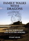 Image for Family Walks with Dragons : in the North East and Scottish Borders