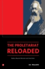 Image for The Proletariat Reloaded : Badiou beyond Marxism and Anarchism