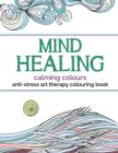 Image for Mind Healing Anti-Stress Art Therapy Colouring Book