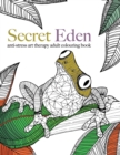 Image for Secret Eden : anti-stress art therapy colouring book