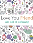 Image for Love You Friend : The Gift Of Colouring