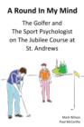 Image for A Round In My Mind  : The Golfer and The Sport Psychologist on The Jubilee Course at St. Andrews