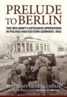 Image for Prelude to Berlin  : the Red Army&#39;s offnesive operations in Poland and Eastern Germany, 1945