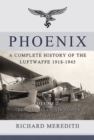 Image for Phoenix - a Complete History of the Luftwaffe 1918-1945