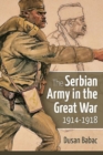 Image for The Serbian Army in the Great War, 1914-1918