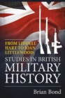 Image for From Liddell Hart to Joan Littlewood : Studies in British Military History