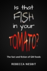 Image for Is That Fish in Your Tomato?: The Fact and Fiction of GM Foods