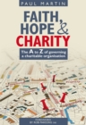 Image for Faith, hope &amp; charity  : the A to Z of governing a charitable organisation