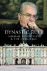 Image for Dynastic Rule : Mikhail Piotrovsky and the Hermitage