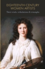 Image for Eighteenth-century women artists  : their trials, tribulations and triumphs