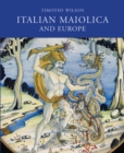 Image for Italian Maiolica and Europe  : Medieval and later Italian pottery in the Ashmolean Museum