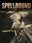 Image for Spellbound  : magic, ritual &amp; witchcraft